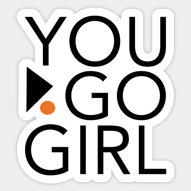 Womens Empowerment and Girls Inspirational You Go Girl Sticker by whyitsme